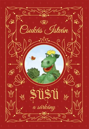 Süsü, a sárkány (Különleges éldekorált kiadás!) – Csukás István könyv borítója