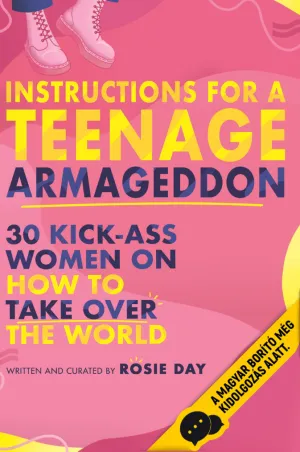 Útmutató a tizenéves világvégéhez – 30 belevaló nő beszél a világ meghódításáról – Rosie Day könyv borítója
