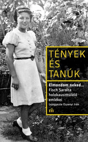 Elmondom neked... Fisch Sarolta holokauszttúlélő emlékei. Lejegyezte Eszenyi Irén – Fisch Sarolta (1924–2020) könyv borítója
