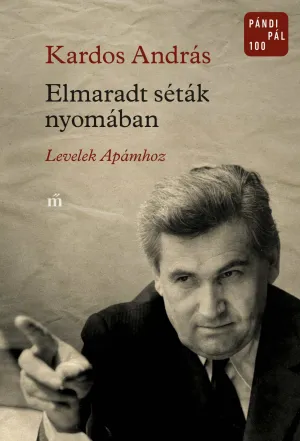 Elmaradt séták nyomában. Levelek Apámhoz – Kardos András könyv borítója