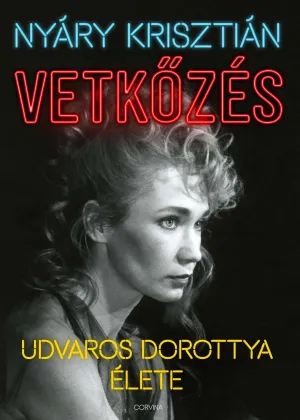 Vetkőzés – Udvaros Dorottya élete – Nyáry Krisztián könyv borítója