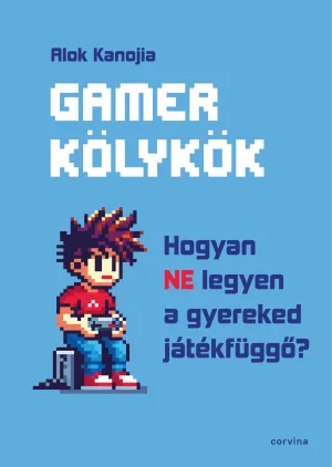 Gamer kölykök – Hogyan NE legyen a gyereked játékfüggő? – Alok Kanojia könyv borítója