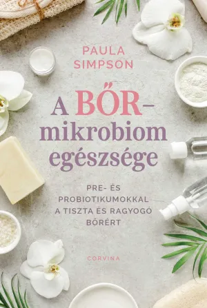 A bőr-mikrobiom egészsége – Pre- és probiotikumokkal a tiszta és ragyogó bőrért – Paula Simpson könyv borítója