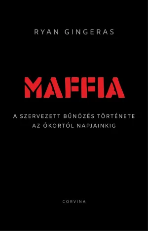 Maffia – A szervezett bűnözés története az ókortól napjainkig – Ryan Gingeras könyv borítója