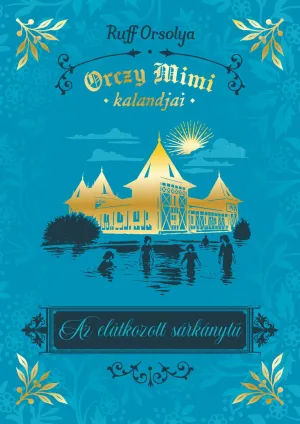 Orczy Mimi kalandjai – Az elátkozott sárkánytű – Ruff Orsolya könyv borítója