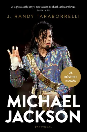 Michael Jackson – Varázslat és őrület, a teljes történet – Új, bővített kiadás – J. Randy Taraborrelli könyv borítója
