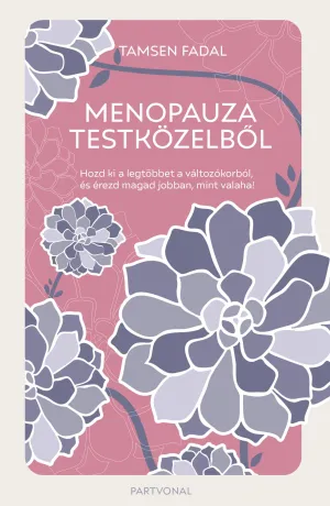 Menopauza testközelből – Hozd ki a legtöbbet a változókorból, és érezd magad jobban, mint valaha! – Tamsen Fadal könyv borítója