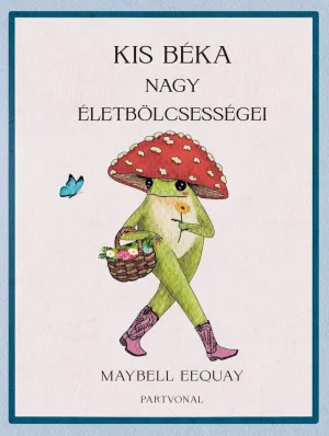 Kis béka nagy életbölcsességei – Maybell Eequay könyv borítója
