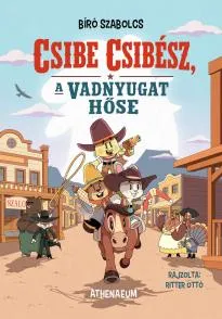 Csibe Csibész, a vadnyugat hőse – Bíró Szabolcs könyv borítója