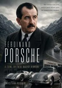 Ferdinand Porsche – A zseni, aki mert nagyot álmodni – Christiana Ruggeri könyv borítója