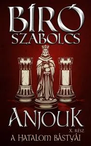 Anjouk X. – A hatalom bástyái – Bíró Szabolcs könyv borítója