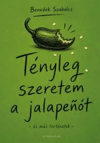 Tényleg szeretem a jalapenót – és más történetek – Benedek Szabolcs könyv borítója